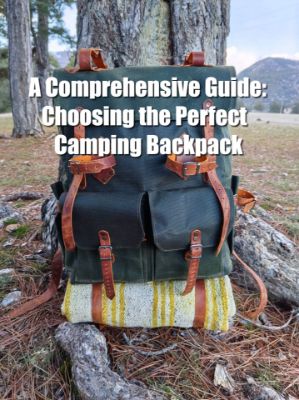 Choosing the Perfect Camping Backpack: A Comprehensive Guide for Every Adventure